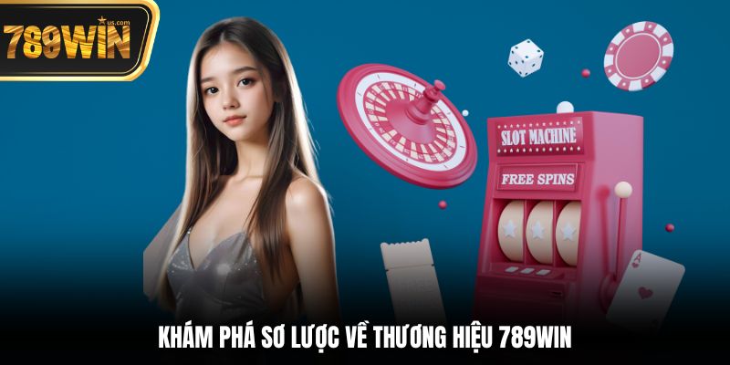 Khám phá sơ lược về thương hiệu 789win