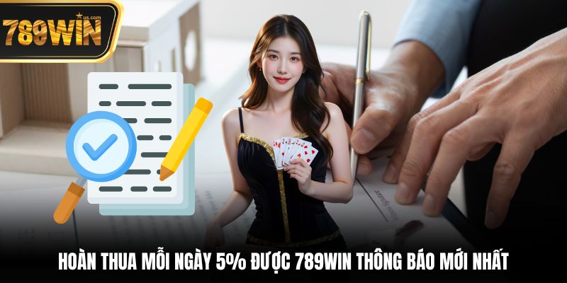 789win Thông Báo Mới Nhất - Cập Nhật Ưu Đãi, Hot 2025 3 Hoàn thua mỗi ngày 5% được 789win thông báo mới nhất