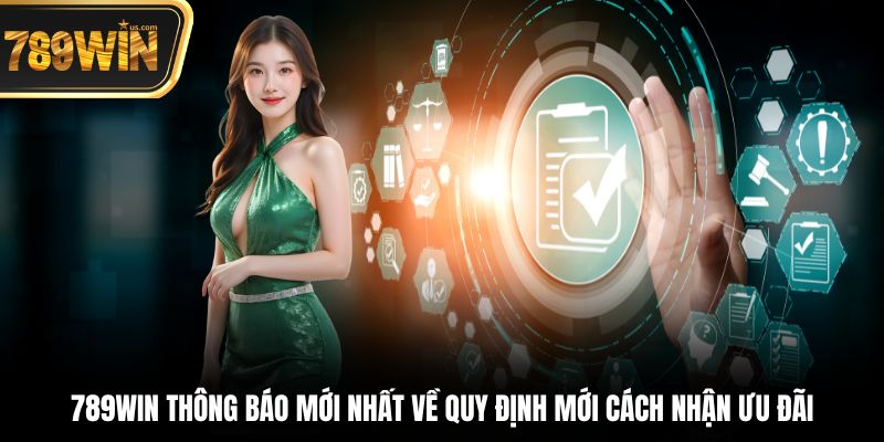 789win Thông Báo Mới Nhất - Cập Nhật Ưu Đãi, Hot 2025 4 789win thông báo mới nhất về quy định mới cách nhận ưu đãi