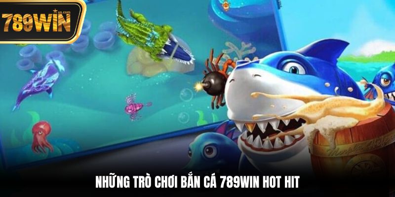 Bắn Cá 789win - Săn Mồi Đỉnh Cao, Nhận Thưởng Hấp Dẫn 1 Những trò chơi bắn cá 789win hot hit