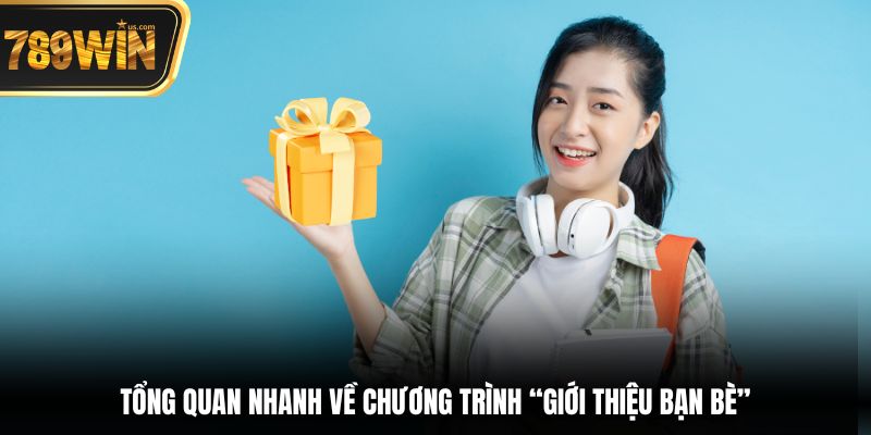 Giới Thiệu Bạn Bè - Chia Sẻ Niềm Vui, Nhận Thưởng Liền 2 Tổng quan nhanh về chương trình “Giới thiệu bạn bè”