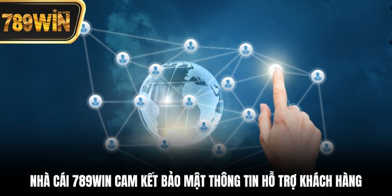 Hỗ Trợ Khách Hàng 789win - Dịch Vụ Chuyên Nghiệp Tận Tâm 3 Nhà cái 789win cam kết bảo mật thông tin hỗ trợ khách hàng