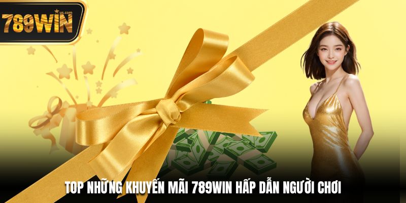 Bùng Nổ Quà Tặng Khuyến Mãi 789win - Chơi Là Có Thưởng 1 Top những khuyến mãi 789win hấp dẫn người chơi