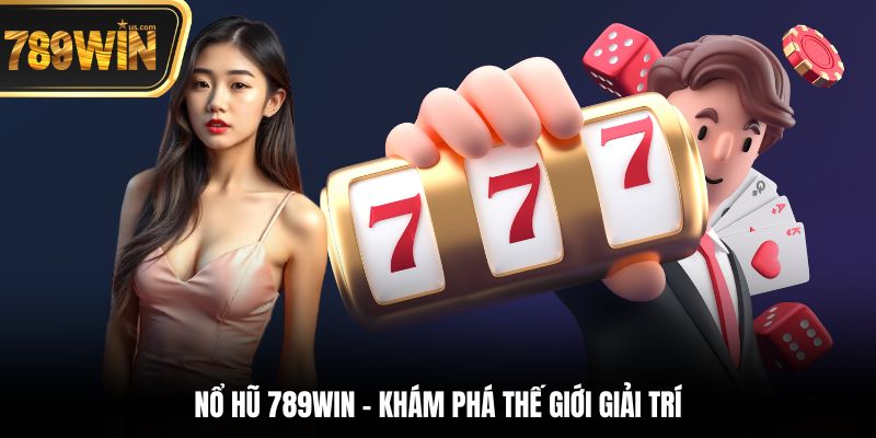 Nổ Hũ 789win - Hành Trình Chinh Phục Giải Thưởng Khủng 3 Nổ Hũ 789win - Khám phá thế giới giải trí