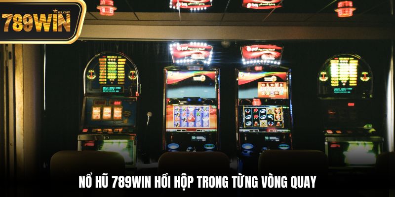 Nổ Hũ 789win - Hành Trình Chinh Phục Giải Thưởng Khủng 1 Nổ Hũ 789win hồi hộp trong từng vòng quay