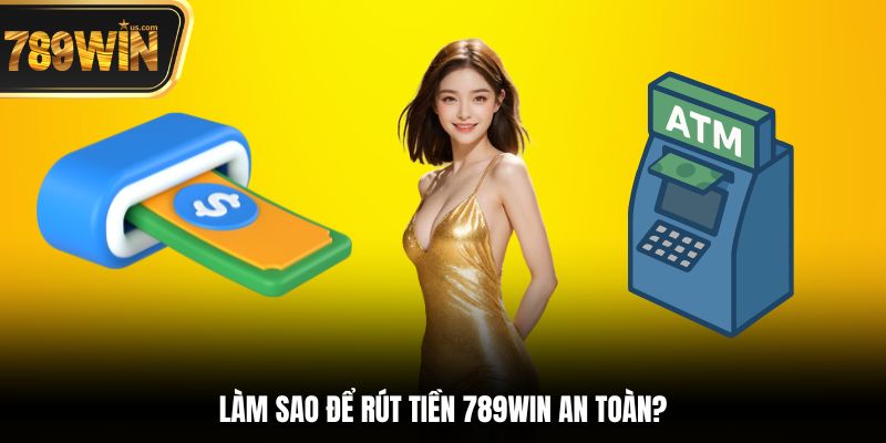 Hướng Dẫn Rút Tiền 789win Nhanh Chóng An Toàn Dễ Dàng 2 Làm sao để rút tiền 789win an toàn?