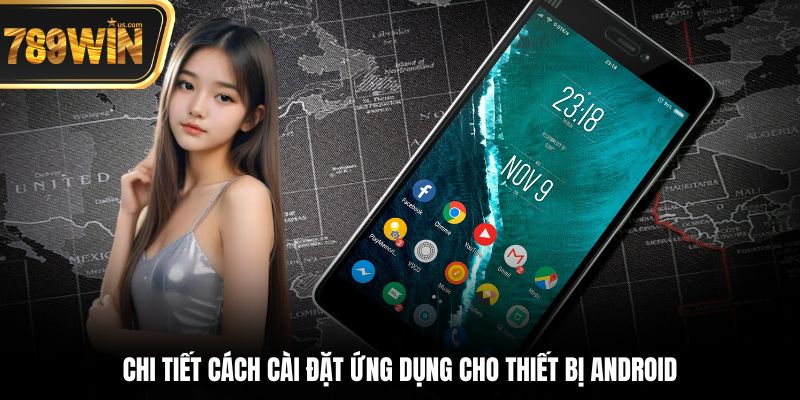 Tải App 789win - Hướng Dẫn Chi Tiết Trên iOS & Android 2 Chi tiết cách cài đặt ứng dụng cho thiết bị Android