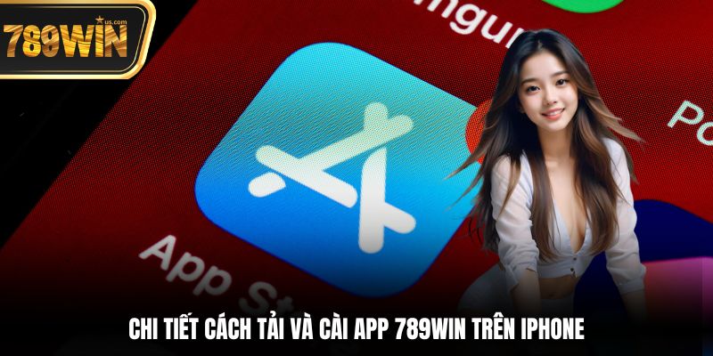 Tải App 789win - Hướng Dẫn Chi Tiết Trên iOS & Android 1 Chi tiết cách tải và cài app 789win trên iPhone