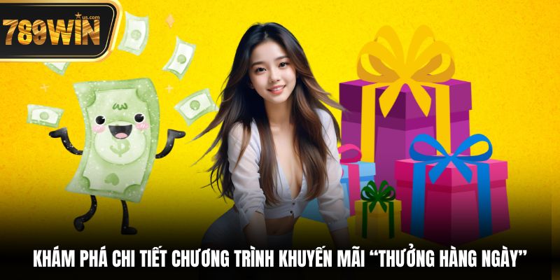 Thưởng hàng ngày - Nhận quà cực dễ, thưởng liền tay 2 Khám phá chi tiết chương trình khuyến mãi “Thưởng hàng ngày”